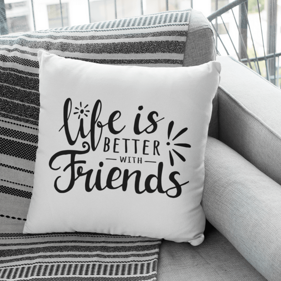 Life Is Better With Friends Cushion