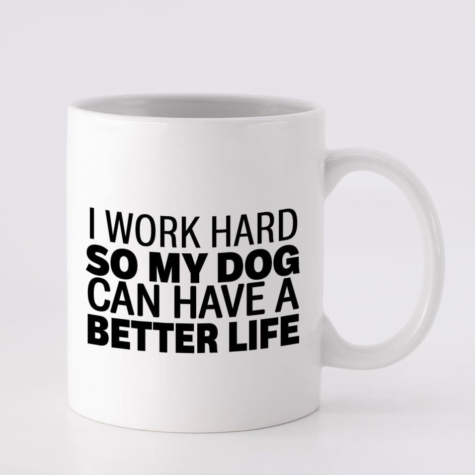 I Work Hard For My Dog Mug