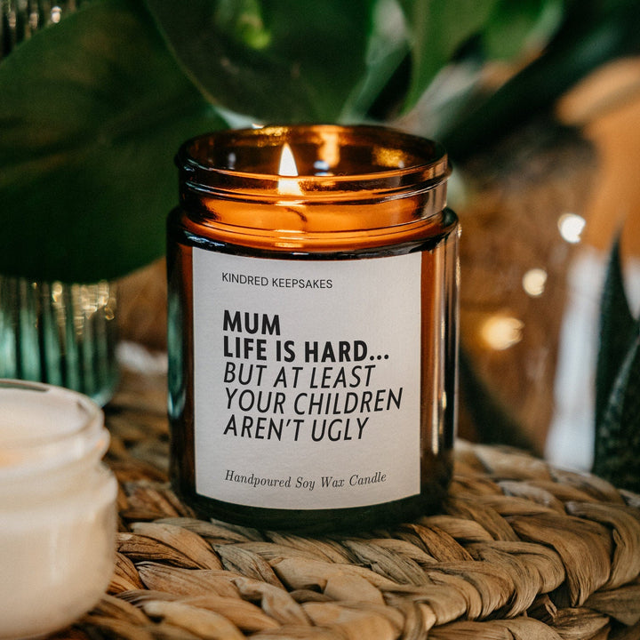 Candle for Mum Life is Hard But You Don't Have Ugly Children