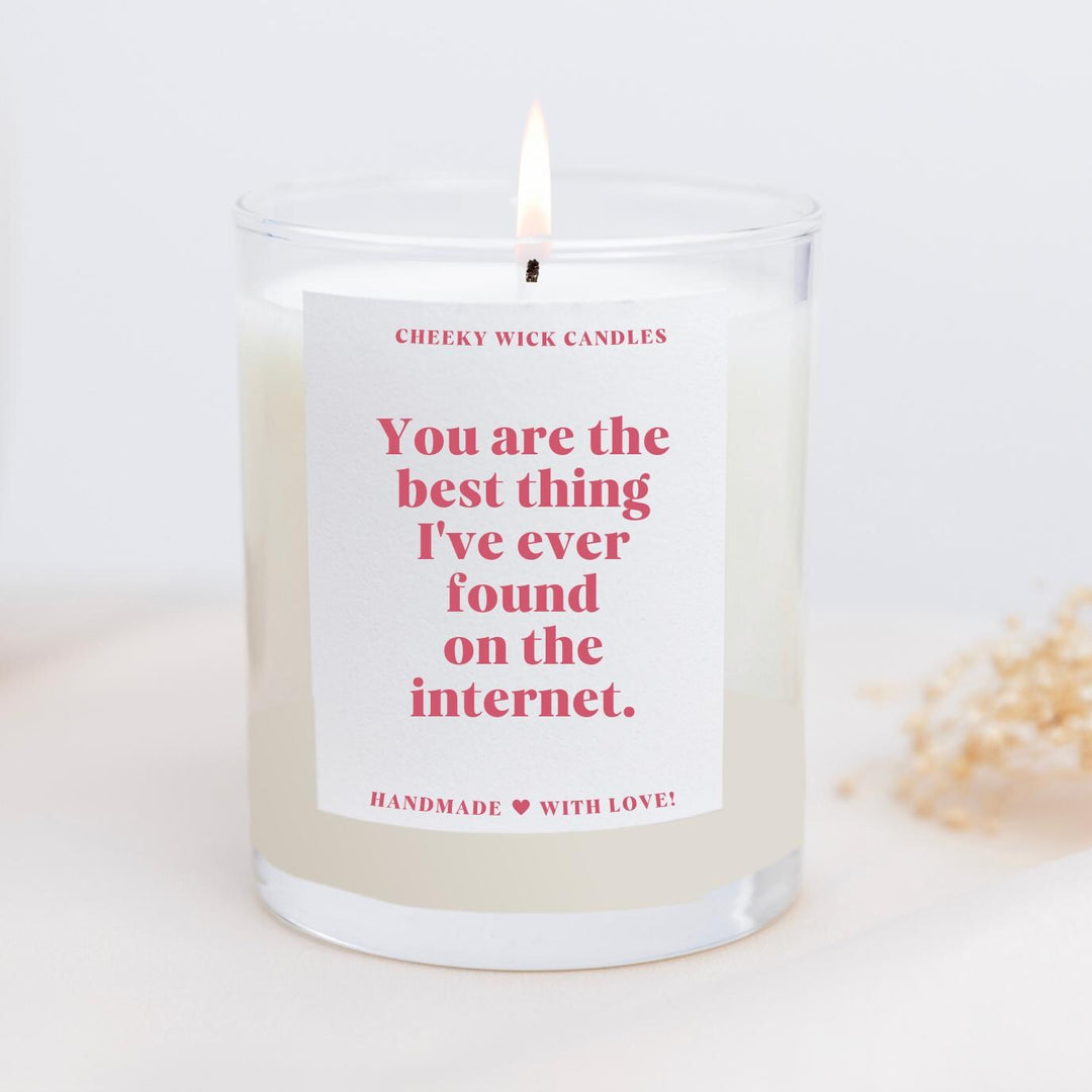 You Are The Best Thing I Ever Found On The Internet Candle
