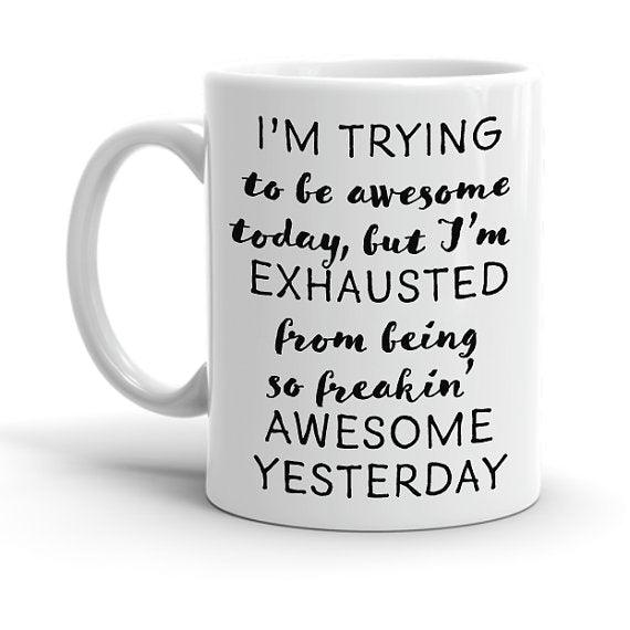 I'm Trying To Be Awesome Today... Mug