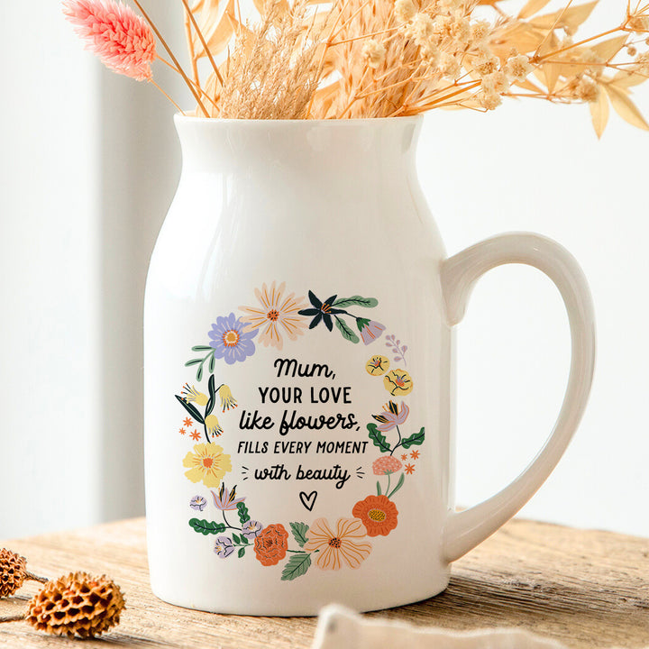 Mum Your Love Like Flowers - Floral Wreath Vase