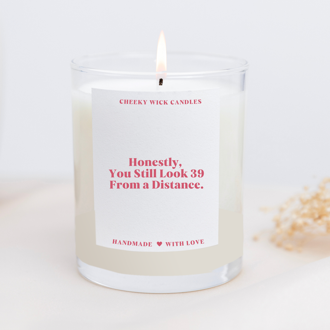 Honestly You Still Look 39 From a Distance Funny Candle