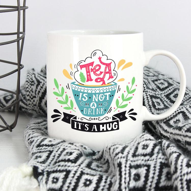 Tea Is Not A Drink It's A Hug Mug