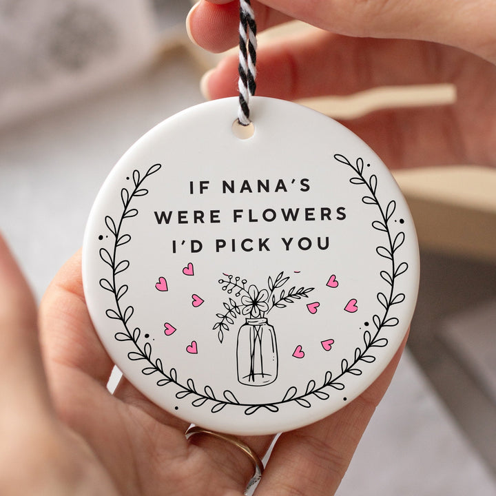 If Nana's Were Flowers I'd Pick You Ceramic Ornament