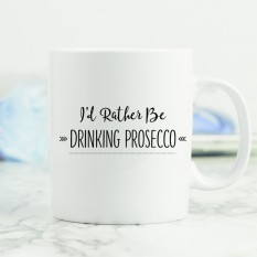 Hampers and Gifts to the UK - Send the I'd Rather Be ... Drinking Prosecco Mug 
