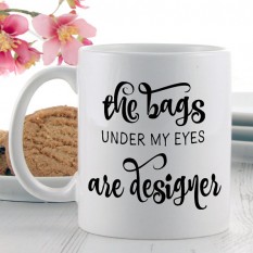 Hampers and Gifts to the UK - Send the The Bags Under My Eyes are Designer Mug