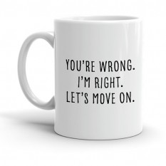 Hampers and Gifts to the UK - Send the You're Wrong I'm Right Lets Move On Mug