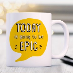 Hampers and Gifts to the UK - Send the Today Is Going to Be Epic Mug